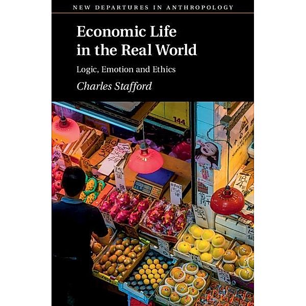 Economic Life in the Real World / New Departures in Anthropology, Charles Stafford