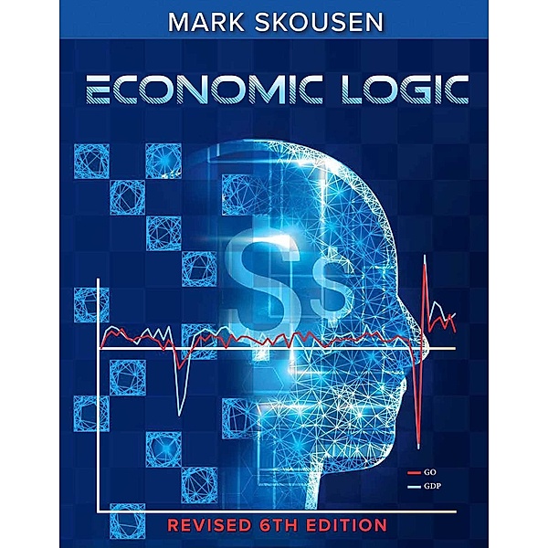 Economic Logic, Sixth Edition, Mark Skousen