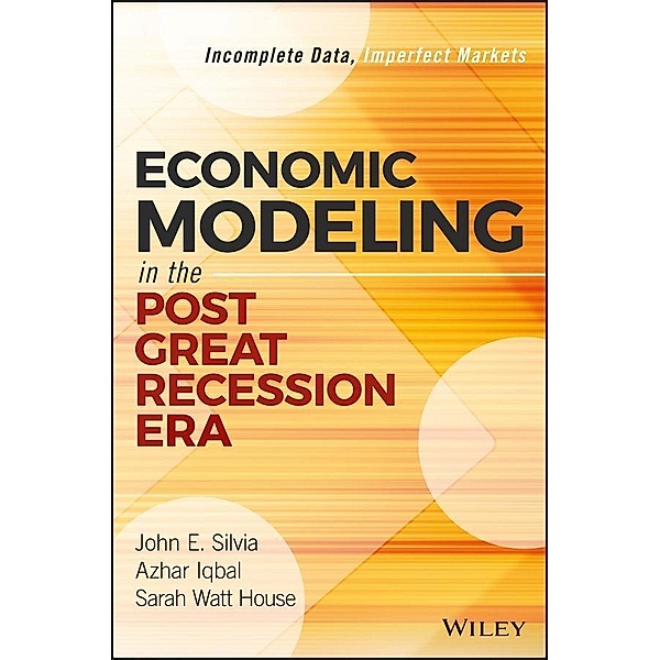 Economic Modeling in the Post Great Recession Era / SAS Institute Inc, John E. Silvia, Azhar Iqbal, Sarah Watt House