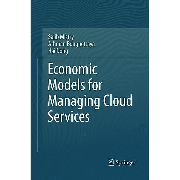 Economic Models for Managing Cloud Services, Sajib Mistry, Athman Bouguettaya, Hai Dong