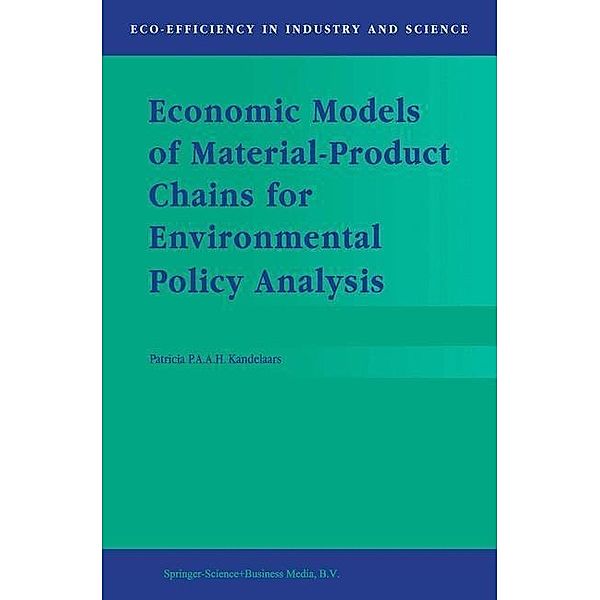 Economic Models of Material-Product Chains for Environmental Policy Analysis / Eco-Efficiency in Industry and Science Bd.4, P. P. Kandelaars