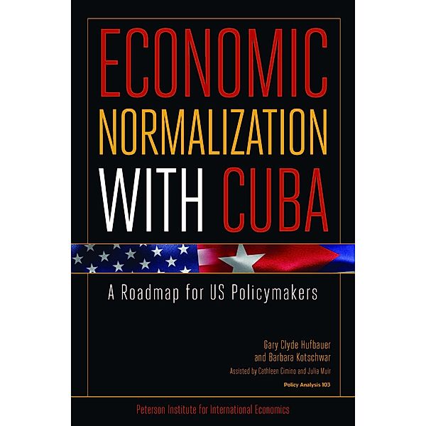 Economic Normalization with Cuba / Policy Analyses in International Economics, Gary Clyde Hufbauer, Barbara Kotschwar