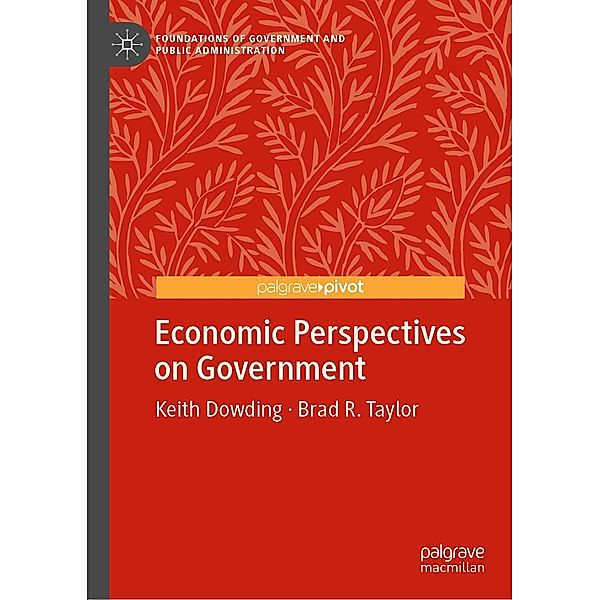 Economic Perspectives on Government / Foundations of Government and Public Administration, Keith Dowding, Brad R. Taylor