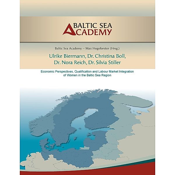 Economic Perspectives, Qualification and Labour Market Integration of Women in the Baltic Sea Region, Ulrike Biermann, Christina Boll, Nora Reich, Silvia Stiller