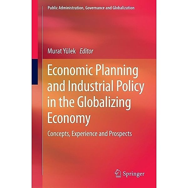 Economic Planning and Industrial Policy in the Globalizing Economy / Public Administration, Governance and Globalization Bd.13
