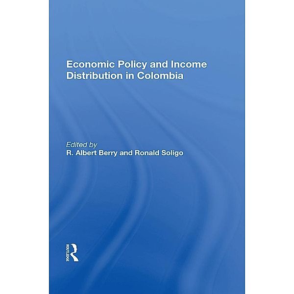 Economic Policy And Income Distribution In Colombia, R. Albert Berry