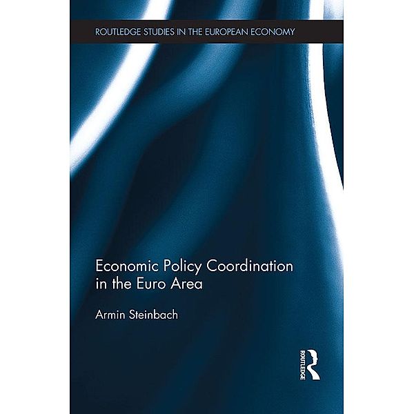 Economic Policy Coordination in the Euro Area / Routledge Studies in the European Economy, Armin Steinbach