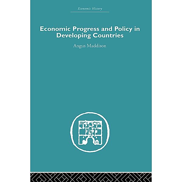 Economic Progress and Policy in Developing Countries, Angus Maddison