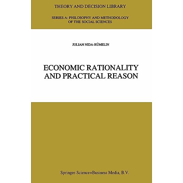 Economic Rationality and Practical Reason / Theory and Decision Library A: Bd.24, Julian Nida-Rümelin