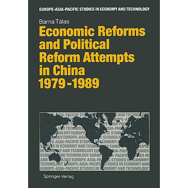 Economic Reforms and Political Attempts in China 1979-1989 / Europe-Asia-Pacific Studies in Economy and Technology, Barna Talas