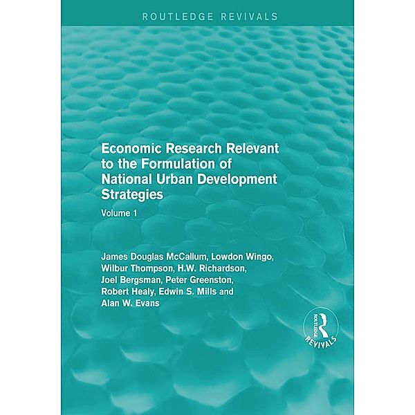 Economic Research Relevant to the Formulation of National Urban Development Strategies, James Douglas McCallum, Lowdon Wingo, Wilbur Thompson, H. W. Richardson, Joel Bergsman, Peter Greenston, Robert Healy, Edwin S. Mills, Alan W. Evans