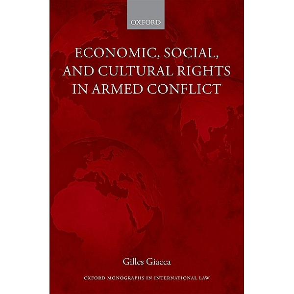 Economic, Social, and Cultural Rights in Armed Conflict / Oxford Monographs in International Law, Gilles Giacca