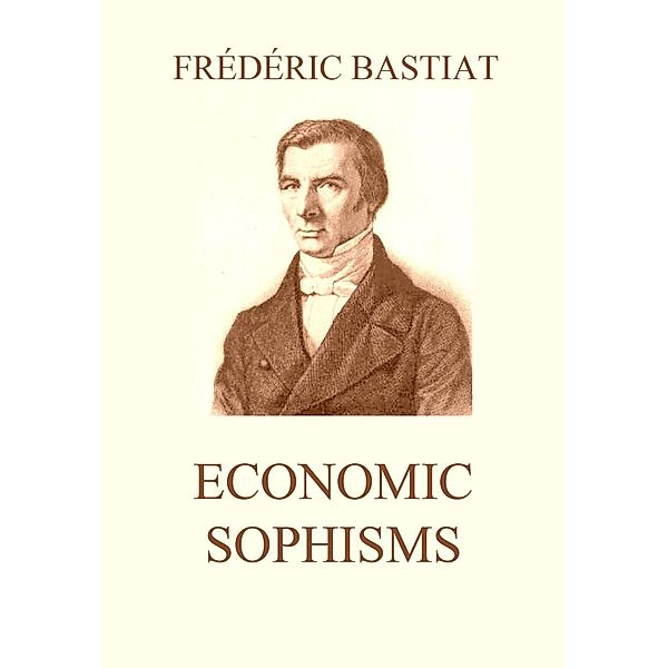 Economic Sophisms, Frédéric Bastiat