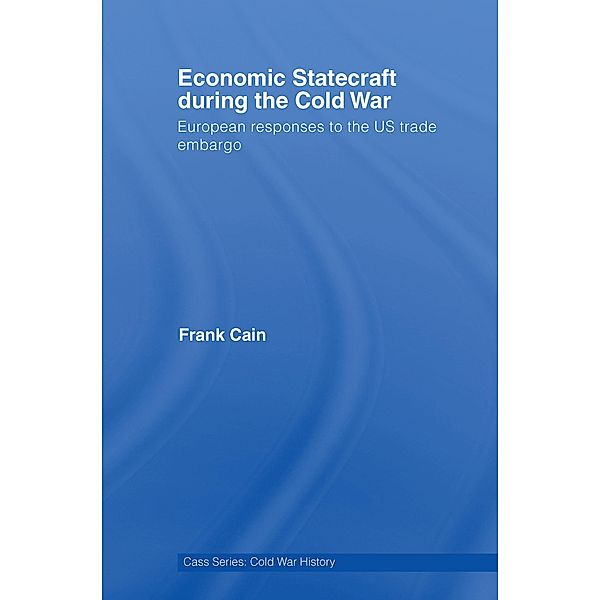 Economic Statecraft during the Cold War / Cold War History, Frank Cain