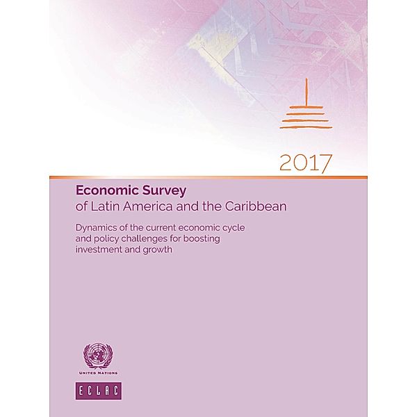 Economic Survey of Latin America and the Caribbean: Economic Survey of Latin America and the Caribbean 2017