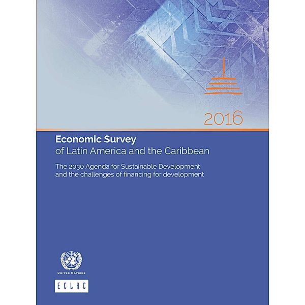 Economic Survey of Latin America and the Caribbean: Economic Survey of Latin America and the Caribbean 2016