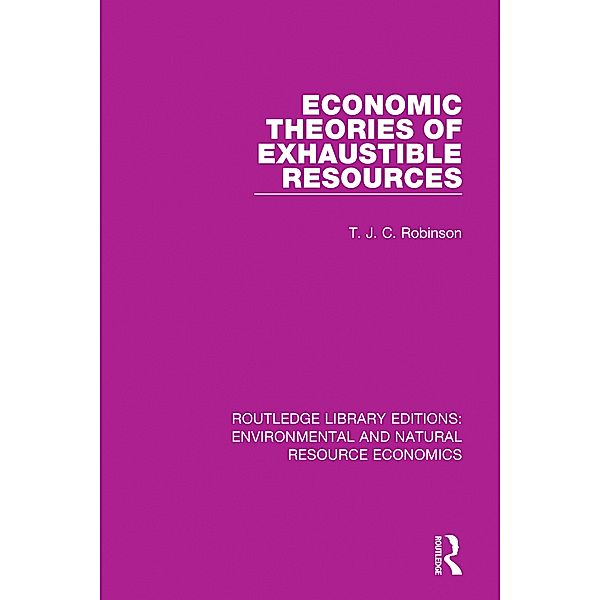 Economic Theories of Exhaustible Resources, T. J. C. Robinson