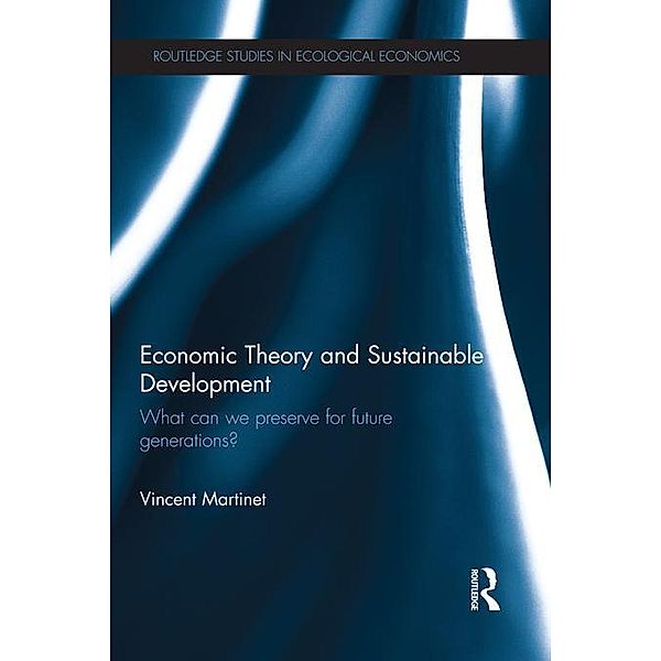 Economic Theory and Sustainable Development / Routledge Studies in Ecological Economics, Vincent Martinet