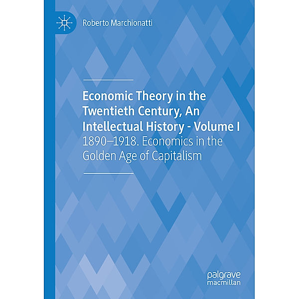 Economic Theory in the Twentieth Century, An Intellectual History - Volume I, Roberto Marchionatti