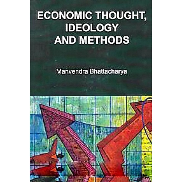 Economic Thought, Ideology And Methods, Manvendra Bhattacharya