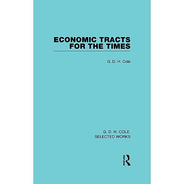 Economic Tracts for the Times, G. D. H. Cole