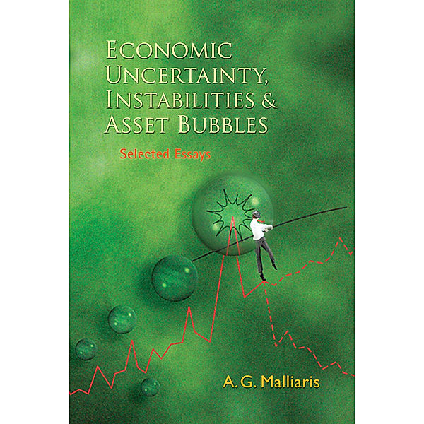Economic Uncertainty, Instabilities And Asset Bubbles: Selected Essays