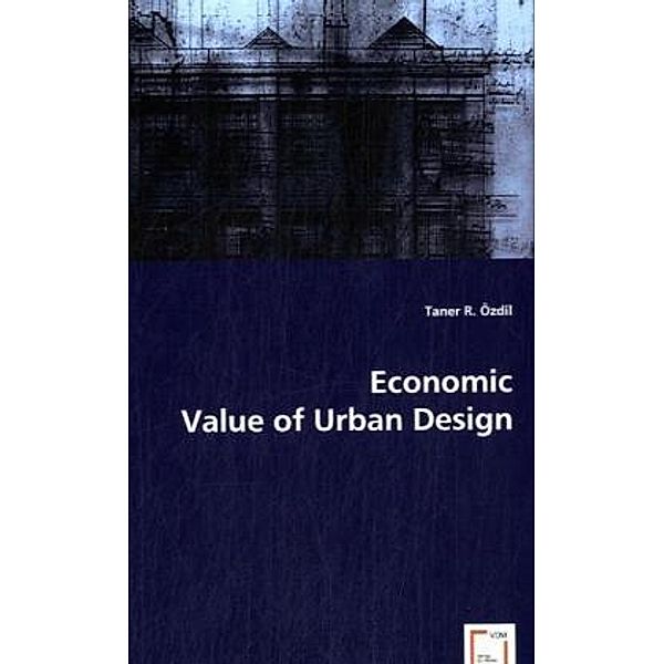 Economic Value of Urban Design, Taner R. Özdil, Taner R. Özdil