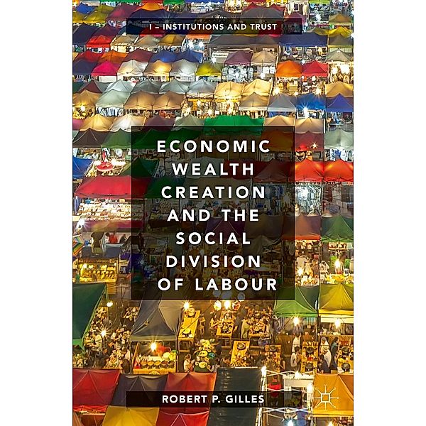 Economic Wealth Creation and the Social Division of Labour / Progress in Mathematics, Robert P. Gilles