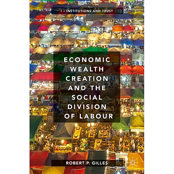 Economic Wealth Creation and the Social Division of Labour, Robert P. Gilles