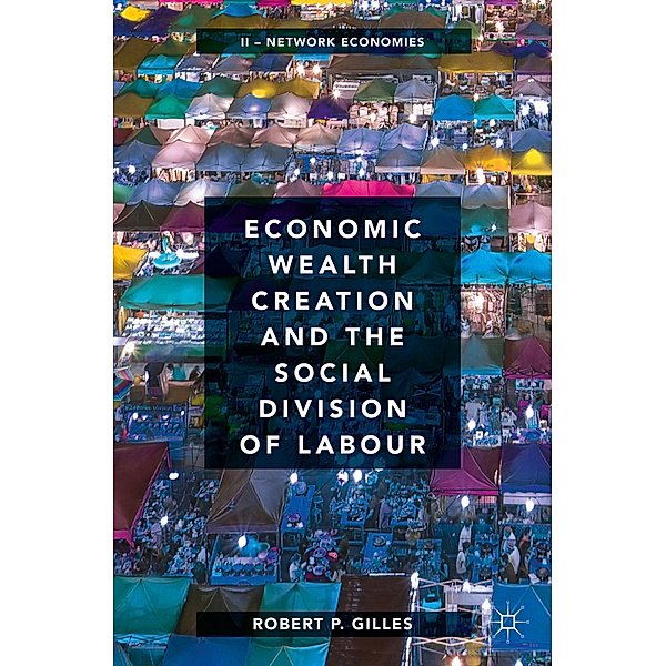 Economic Wealth Creation and the Social Division of Labour, Robert P. Gilles