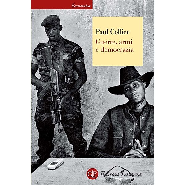 Economica Laterza: Guerre, armi e democrazia, Paul Collier