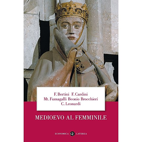 Economica Laterza: Medioevo al femminile, Franco Cardini, Mariateresa Fumagalli Beonio Brocchieri, Claudio Leonardi, Ferruccio Bertini