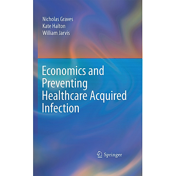 Economics and Preventing Healthcare Acquired Infection, Nicholas Graves, Kate Halton, William Jarvis