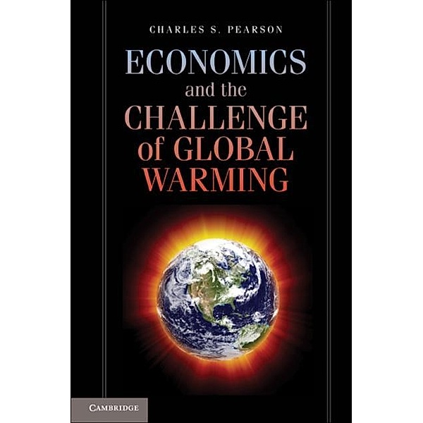 Economics and the Challenge of Global Warming, Charles S. Pearson