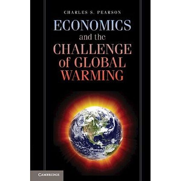 Economics and the Challenge of Global Warming, Charles S. Pearson