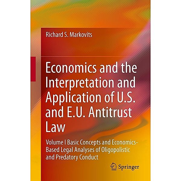 Economics and the Interpretation and Application of U.S. and E.U. Antitrust Law, Richard S. Markovits