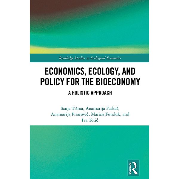 Economics, Ecology, and Policy for the Bioeconomy, Sanja Tisma, Anamarija Farkas, Anamarija Pisarovic, Marina Funduk, Iva Tolic