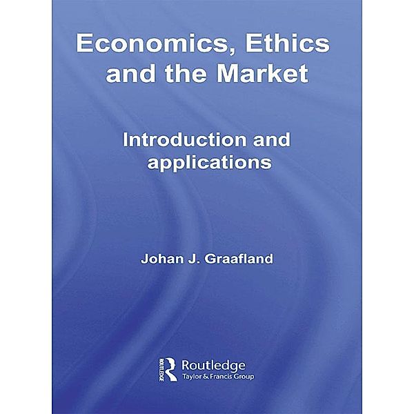 Economics, Ethics and the Market, Johan J. Graafland