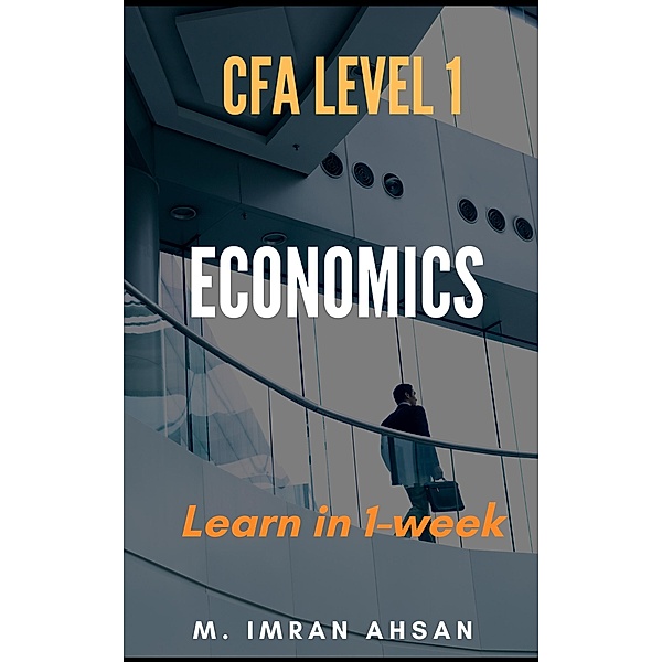 Economics for CFA level 1 in just one week / CFA level 1, M. Imran Ahsan
