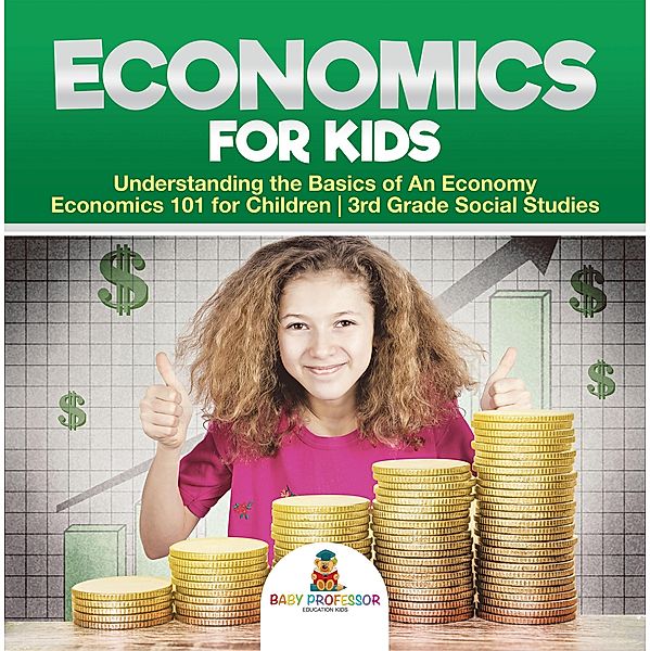 Economics for Kids - Understanding the Basics of An Economy | Economics 101 for Children | 3rd Grade Social Studies / Baby Professor, Baby