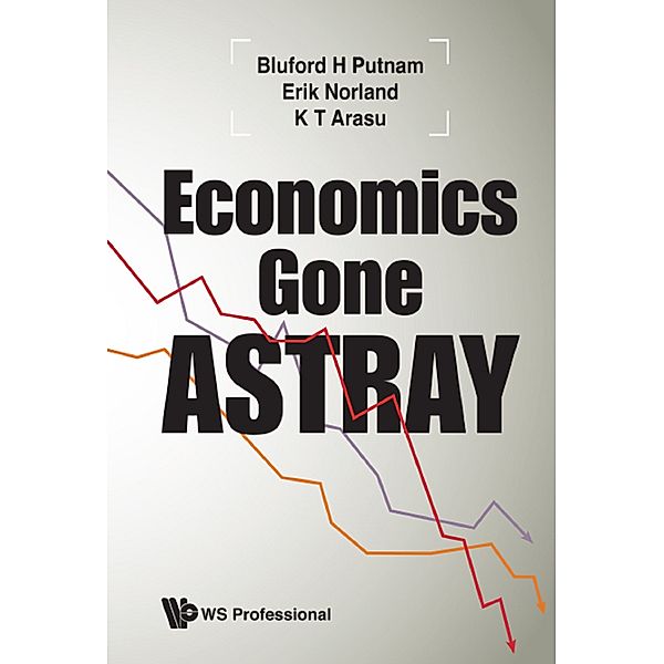 Economics Gone Astray, Bluford H Putnam, Erik Norland;K T Arasu