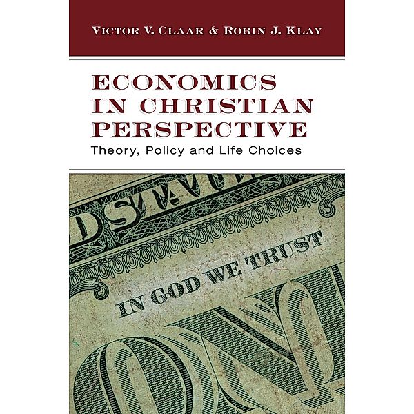 Economics in Christian Perspective, Victor V. Claar