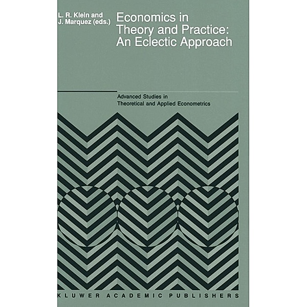 Economics in Theory and Practice: An Eclectic Approach / Advanced Studies in Theoretical and Applied Econometrics Bd.17