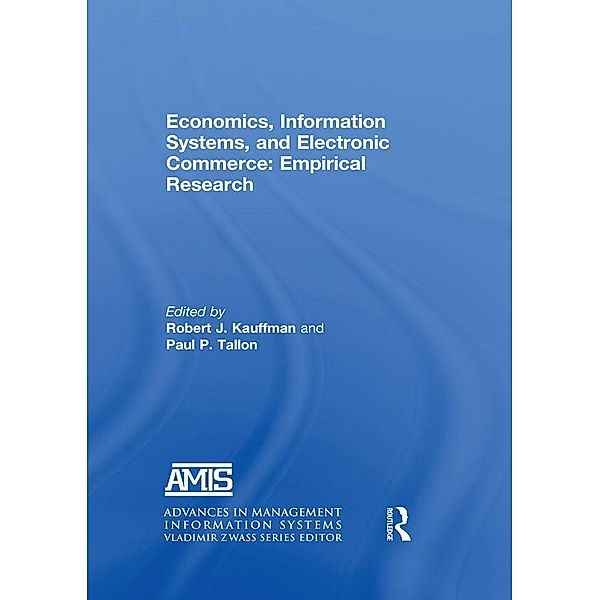 Economics, Information Systems, and Electronic Commerce: Empirical Research, Robert J. Kauffman, Paul P. Tallon