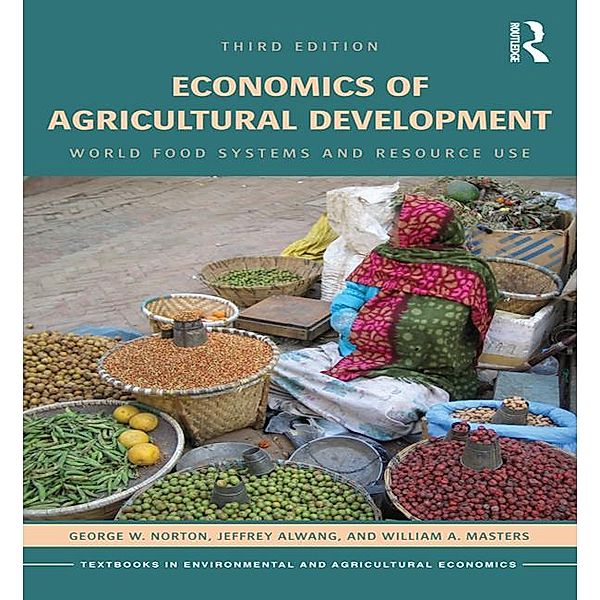 Economics of Agricultural Development, George W. Norton, Jeffrey Alwang, William A. Masters