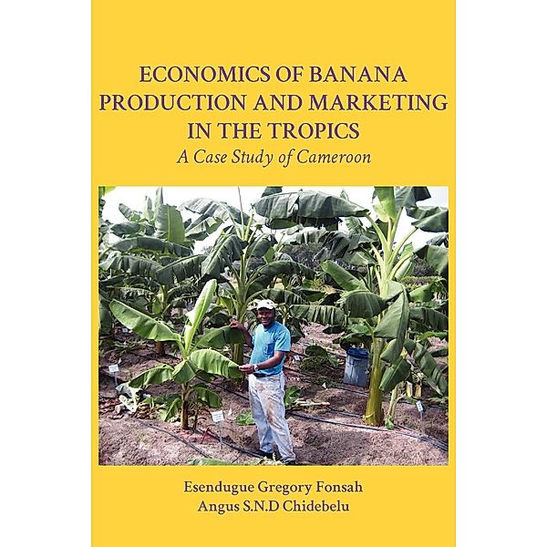 Economics of Banana Production and Marketing in the Tropics, Gregory Fonsah, S.N.D Chidebelu