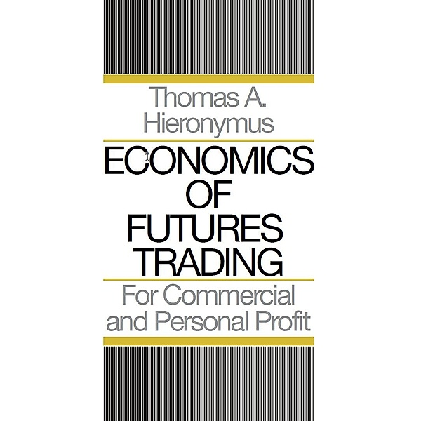 Economics of Futures Trading: For Commercial and Personal Profit, Thomas A. Hieronymus