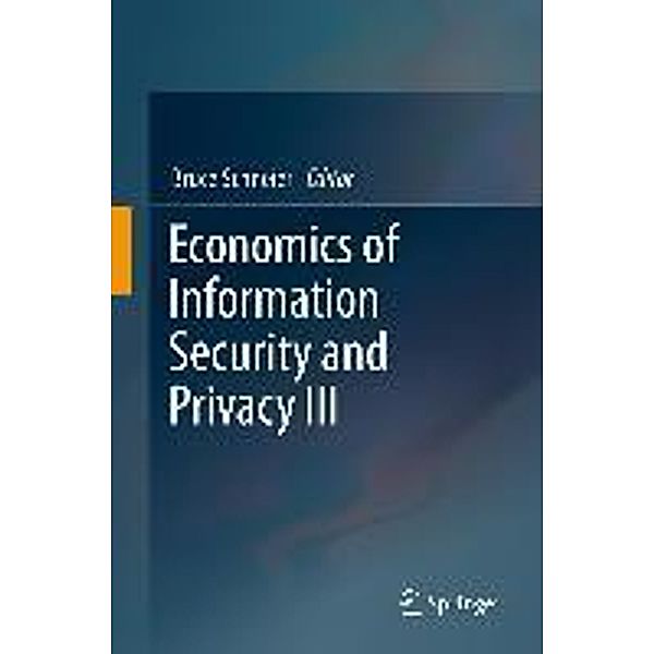 Economics of Information Security and Privacy III, Bruce Schneier