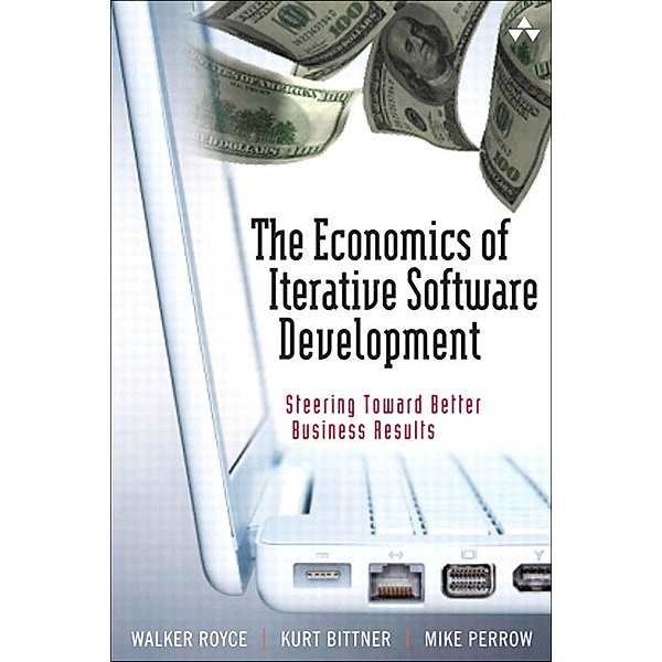 Economics of Iterative Software Development, The, Walker Royce, Kurt Bittner, Mike Perrow