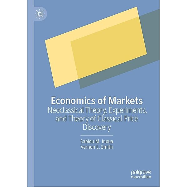 Economics of Markets / Progress in Mathematics, Sabiou M. Inoua, Vernon L. Smith
